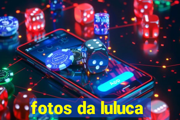 fotos da luluca